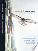 Manitoba Law Journal: A Review of the Current Legal Landscape 2012 Volume 36(1)