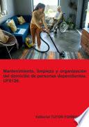Mantenimiento, limpieza y organización del domicilio de personas dependientes. UF0126.