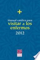 Manual católico para visitar a los Enfermos 2012