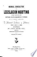 Manual consultivo de legislación marítima para uso de los capitanes, pilotos, maquinistas y patrones de la marina mercante
