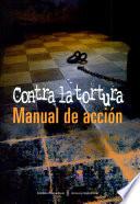 Manual de Acción. Contra la Tortura.