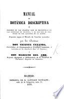 Manual de botánica descriptiva, ó Resumen de las plantas que se encuentran en las cercanias de Madrid, y de las que se cultivan en los jardines de la corte, etc