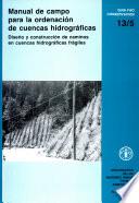 Manual de campo para la ordenacion de cuencas hidrograficas: diseno y construccion de caminos en cuencas hidrograficas fragiles