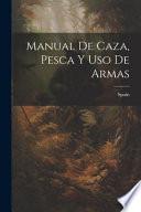 Manual De Caza, Pesca Y Uso De Armas
