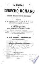 Manual de Derecho romano ó Explicación de las Instituciones de Justiniano por preguntas y respuestas