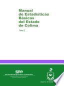 Manual de estadísticas básicas del estado de Colima. Tomo I