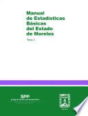 Manual de estadísticas básicas del estado de Morelos. Tomo I