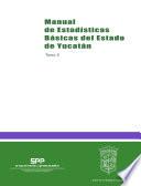 Manual de estadísticas básicas del estado de Yucatán. Tomo II