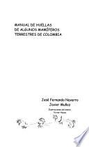 Manual de huellas de algunos mamíferos terrestres de Colombia