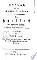 Manual de la lengua española oder Handbuch der spanischen Sprache für Anfänger, welche dieselbe erlernen wollen