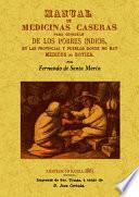 Manual de medicinas caseras para consuelo de los pobres indios, en las provincias y pueblos donde no hay médicos ni botica