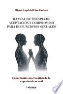 Manual de terapia de aceptación y compromiso para disfunciones sexuales. Conectando con el sentido de la experiencia sexual
