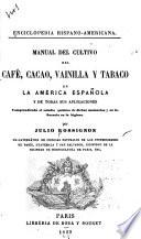 Manual del cultivo del café, cacao, vainilla y tabaco en la America española y de todas sus aplicaciones ...
