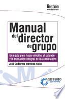 Manual del Director de Grupo. Una guía para hacer efectivo el cuidado y la formación integral de los estudiantes.