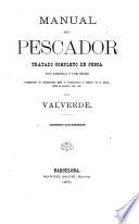 Manual del pescador, tratado completo de pesca con anzuelo y con redes acompañado de indicaciones para la conservacion y fomento de la pesca, sobre el acuario, etc., etc