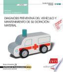 Manual. Diagnosis preventiva del vehículo y mantenimiento de su dotación material (UF0680). Certificados de profesionalidad. Transporte sanitario (SANT0208)
