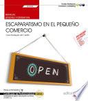 Manual. Escaparatismo en el pequeño comercio (UF2384). Certificados de profesionalidad. Actividades de gestión del pequeño comercio (COMT0112)