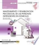 Manual. Mantenimiento y rehabilitación psicosocial de las Personas Dependientes en Domicilio (UF0122). Certificados de profesionalidad. Atención sociosanitaria a personas en el domicilio (SSCS0108)