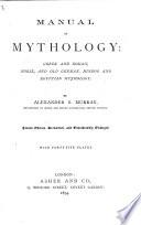 Manual of Mythology, ... Founded on the Works of Petiscus, Preller and Welcker, Etc