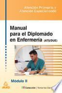 Manual Para El Diplomado en Enfermeria (ats/due). Temario de Oposiciones. Modulo Ii:atencion Primaria- Atencion Especializadai.