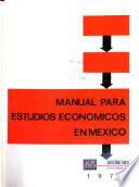 Manual para estudios económicos en México