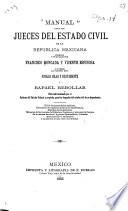 Manual para los jueces del estado civil de la Republica Mexicana formado y publicado por Francisco Moncada y Vicente Espinosa y rivisado por los Sres. Lics. Nicolas Islas y Bustamante y Rafael Rebollar