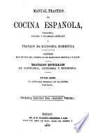 Manual práctico de cocina española, francesa, inglesa y de ambas Américas y tratado de economia domestica ... tratados especiales de pastelería, confitería y repostería