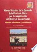 Manual Práctico de la Ejecución Subsidiaria de Obras Por Incumplimiento Del Deber de Conservación. Aspectos Urbanísticos Y Recaudatorios.