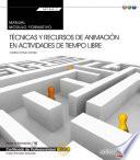 Manual. Técnicas y recursos de animación en actividades de tiempo libre (Transversal: MF1868_2). Certificados de profesionalidad
