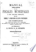 Manual teórico-práctico de los fiscales municipales; ó sea, Tratado completo de los deberes y atribuciones de estos funcionarios ...