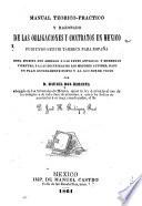 Manual teorico-practico y razonado de las obligaciones y contratos en Mexico, pudiendo servir tambien para España