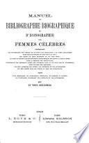 Manuel de bibliographie biographique et d'iconographie des femmes célèbres