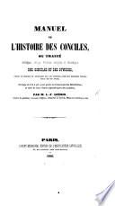 Manuel de l'histoire des Conciles, on traité ... des conciles et des Synodes depuis le Concile de Jérusalem par les apôtres, jusqu'aux derniers synodes tenus de nos jours