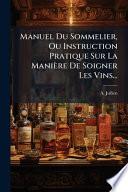 Manuel Du Sommelier, Ou Instruction Pratique Sur La Manière De Soigner Les Vins...
