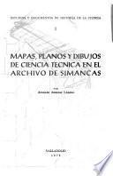 Mapas, planos y dibujos de ciencia técnica en el Archivo de Simancas