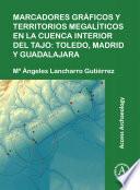 Marcadores gráficos y territorios megalíticos en la Cuenca interior del Tajo: Toledo, Madrid y Guadalajara