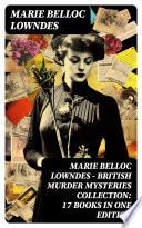 Marie Belloc Lowndes - British Murder Mysteries Collection: 17 Books in One Edition