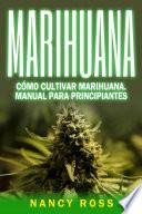 Marihuana: Cómo cultivar marihuana. Manual para principiantes