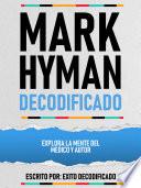 Mark Hyman Decodificado - Explora La Mente Del Medico Y Autor