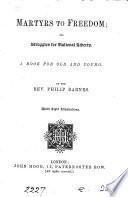 Martyr's to Freedom, Or, Struggles for National Liberty