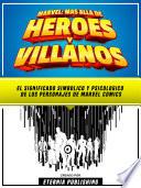Marvel - Mas Alla De Heroes Y Villanos - El Significado Simbolico Y Psicologico De Los Personajes De Dc Comics