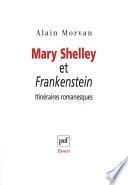 Mary Shelley et Frankenstein : itinéraires romanesques