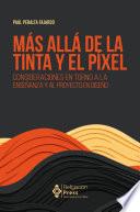 Más allá de la tinta y el píxel. Consideraciones en torno a la enseñanza y al proyecto en diseño