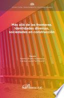 Más allá de las fronteras. Identidades diversas, sociedades en construcción