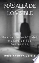 Más allá de lo visible : Una exploración del mundo de los fantasmas