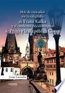 Más de cien años sin la caligrafía de Franz Kafka y el cuaderno caleidoscópico de Praga y la República Checa