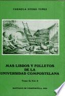 Mas libros y folletos de la Universidad compostelana: Impresos de la primera mitad del siglo XVIII no incluidos en los catálogos del Ilmo. Sr. D. José Ma. de Bustamante (v.1). Impresos de la segunda mitad del XVIII y otros sin dataciòn segura del mismo siglo no incluidos en los catálogos del Ilmo. Sr. D. José M.a de Bustamante (v.2)