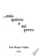 --Más quiero a mi perro