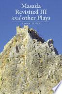 Masada Revisited Iii and Other Plays