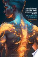 Masculinity in Contemporary Science Fiction by Men